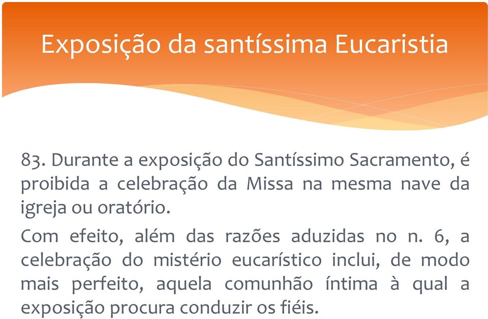 mesma nave da igreja ou oratório. Com efeito, além das razões aduzidas no n.