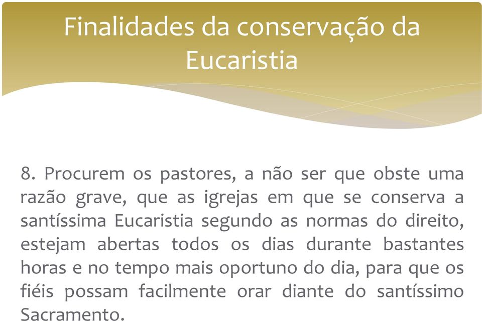 conserva a santíssima Eucaristia segundo as normas do direito, estejam abertas todos os