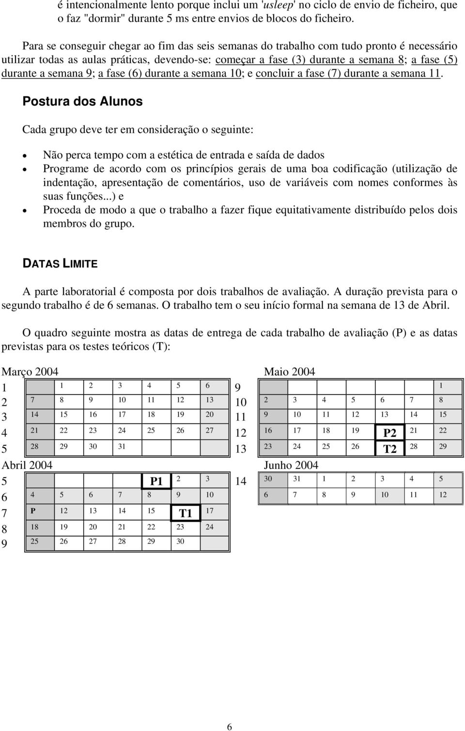 semana 9; a fase (6) durante a semana 10; e concluir a fase (7) durante a semana 11.