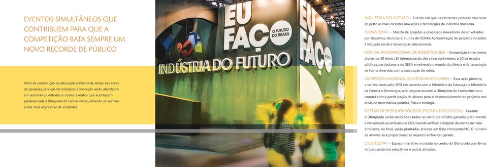 Evento em que os visitantes poderão vivenciar de perto as mais recentes inovações e tecnologias da indústria brasileira.
