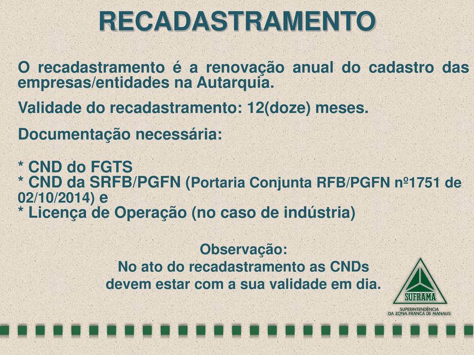 Documentação necessária: * CND do FGTS * CND da SRFB/PGFN (Portaria Conjunta RFB/PGFN nº1751 de