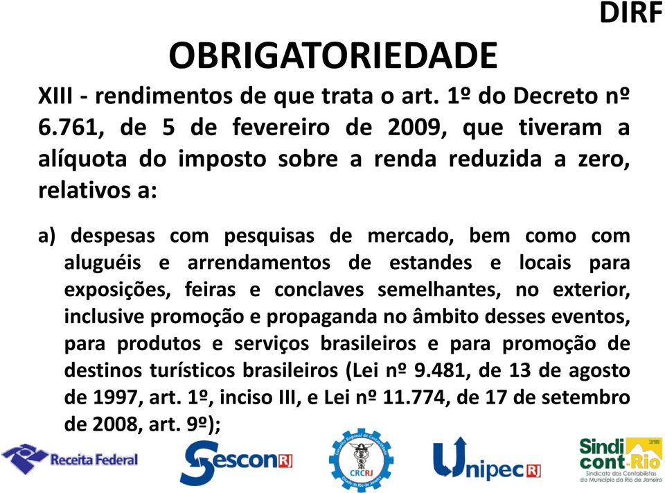 bem como com aluguéis e arrendamentos de estandes e locais para exposições, feiras e conclaves semelhantes, no exterior, inclusive promoção e