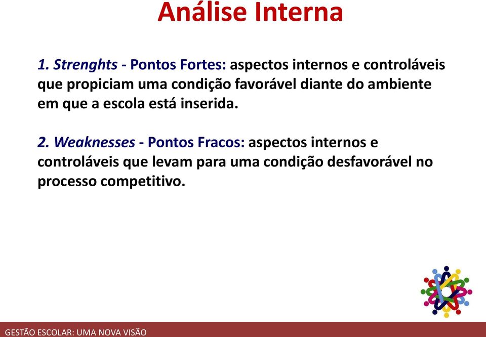 uma condição favorável diante do ambiente em que a escola está inserida.