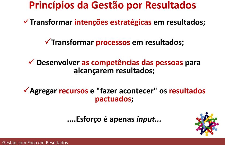 das pessoas para alcançarem resultados; Agregar recursos e "fazer acontecer"