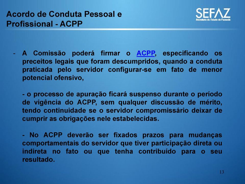 ACPP, sem qualquer discussão de mérito, tendo continuidade se o servidor compromissário deixar de cumprir as obrigações nele estabelecidas.