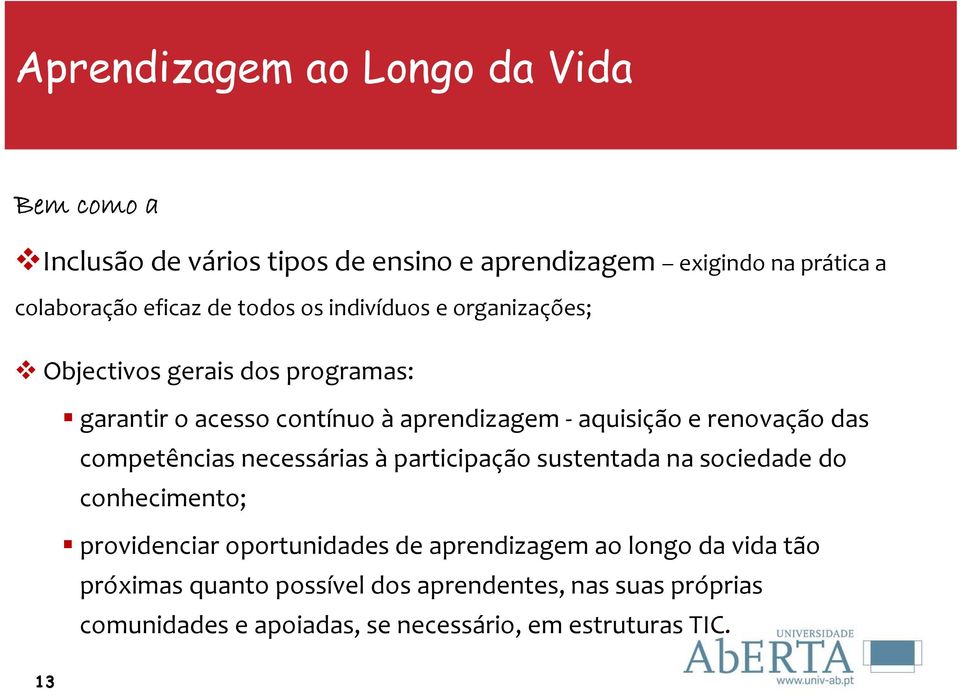 renovação das competências necessárias à participação sustentada na sociedade do conhecimento; providenciar oportunidades de