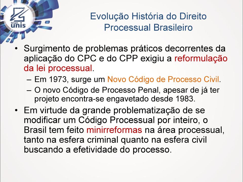 O novo Código de Processo Penal, apesar de já ter projeto encontra-se engavetado desde 1983.