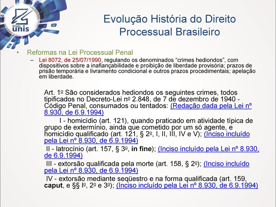 848, de 7 de dezembro de 1940 - Código Penal, consumados ou tentados: (Redação dada pela Lei nº 8.930, de 6.9.1994) I - homicídio (art.