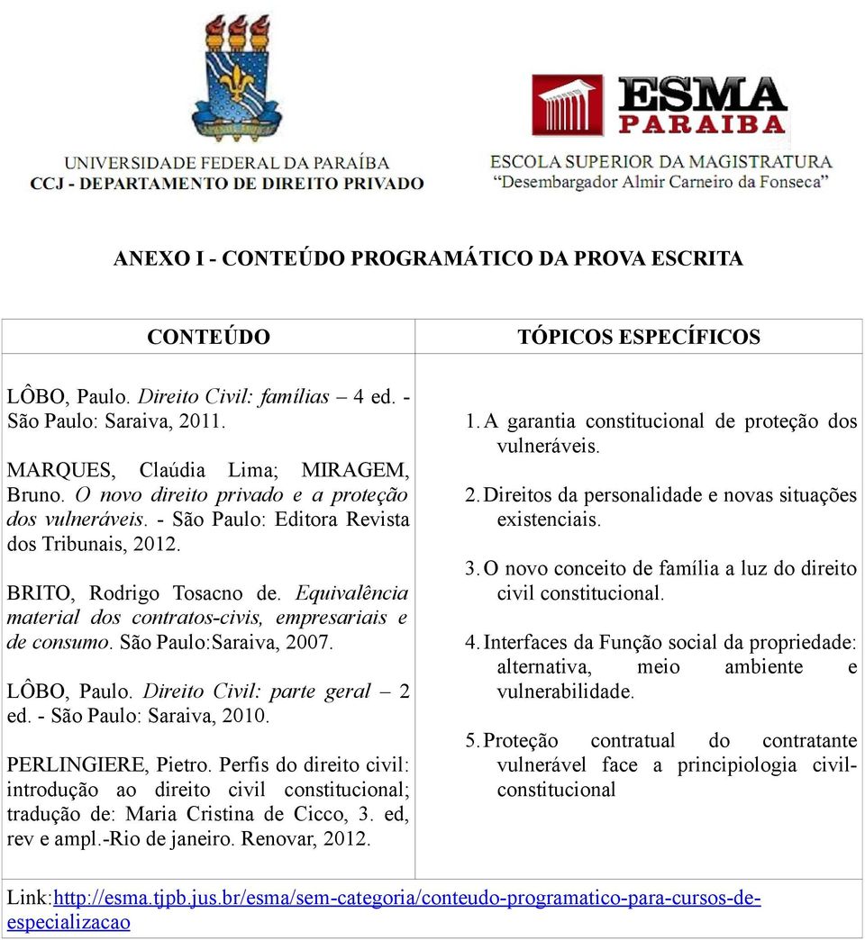 São Paulo:Saraiva, 2007. LÔBO, Paulo. Direito Civil: parte geral 2 ed. - São Paulo: Saraiva, 2010. PERLINGIERE, Pietro.