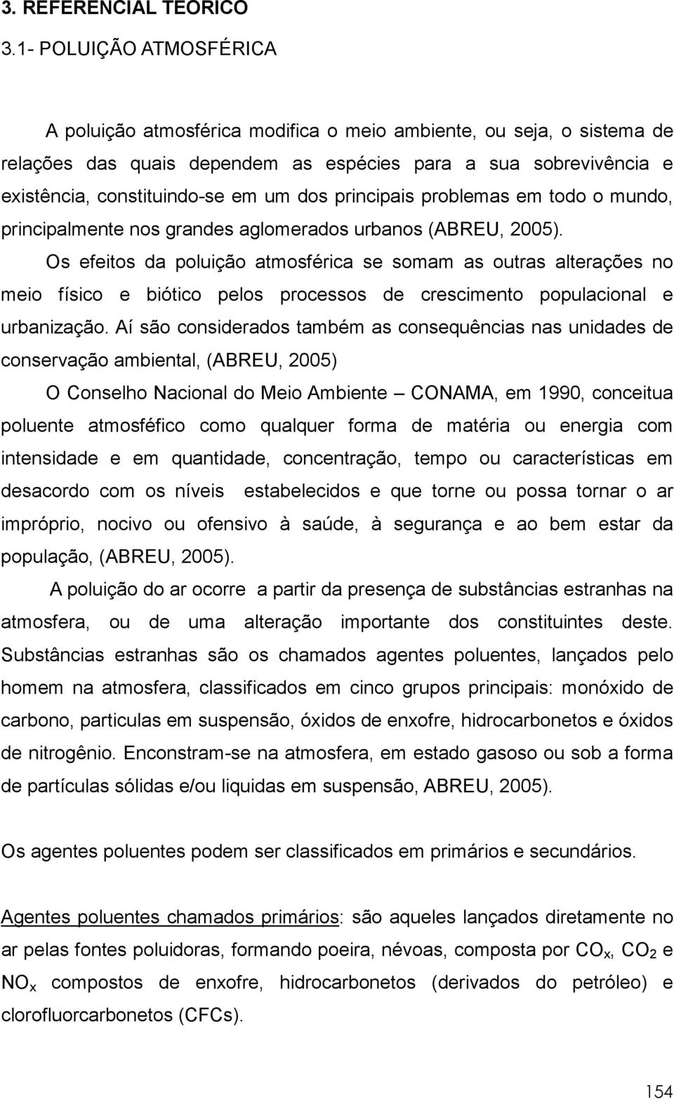 principais problemas em todo o mundo, principalmente nos grandes aglomerados urbanos (ABREU, 2005).