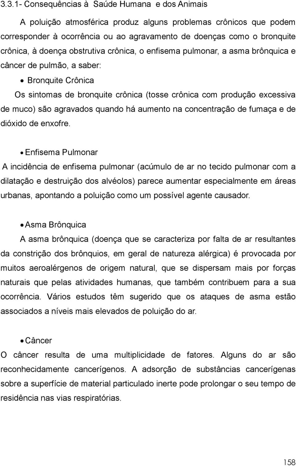 agravados quando há aumento na concentração de fumaça e de dióxido de enxofre.