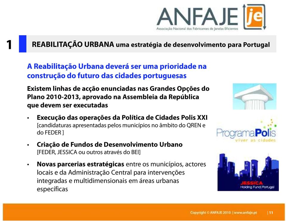 Cidades Polis XXI [candidaturas apresentadas pelos municípios no âmbito do QREN e do FEDER ] Criação de Fundos de Desenvolvimento Urbano [FEDER, JESSICA ou outros através