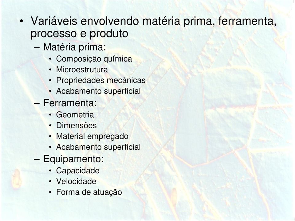 Acabamento superficial Ferramenta: Geometria Dimensões Material