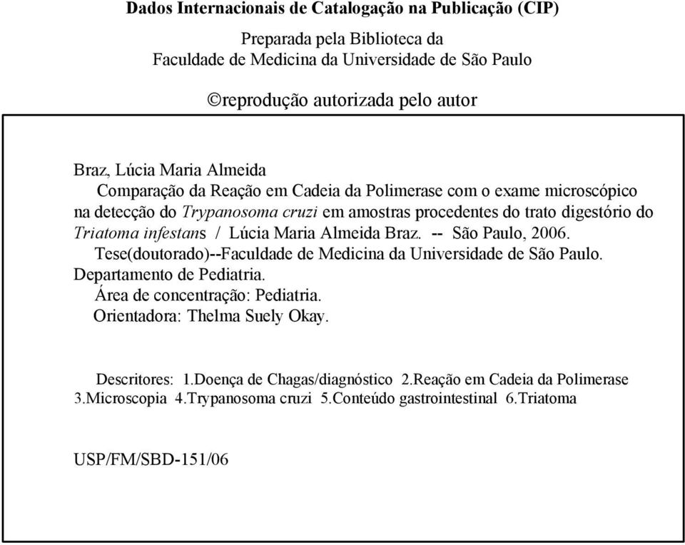 Lúcia Maria Almeida Braz. -- São Paulo, 2006. Tese(doutorado)--Faculdade de Medicina da Universidade de São Paulo. Departamento de Pediatria. Área de concentração: Pediatria.