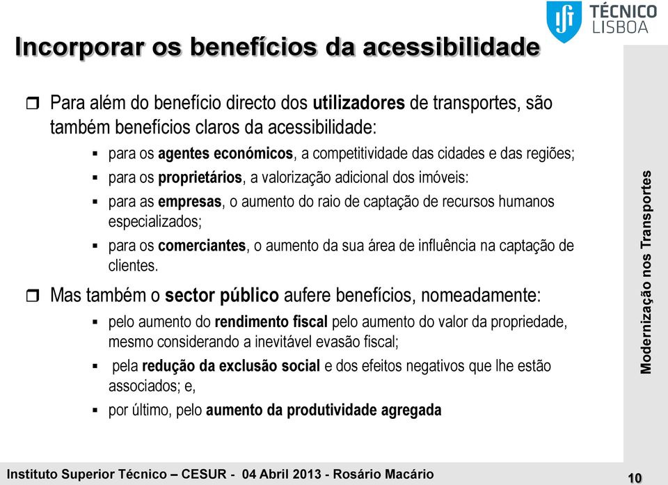 comerciantes, o aumento da sua área de influência na captação de clientes.