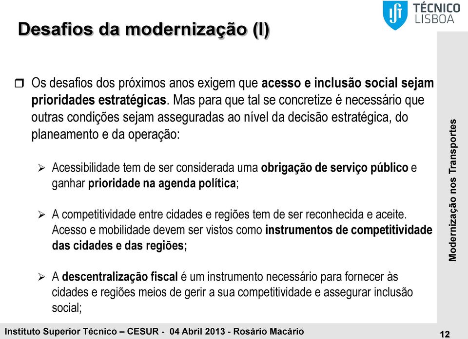 obrigação de serviço público e ganhar prioridade na agenda política; A competitividade entre cidades e regiões tem de ser reconhecida e aceite.