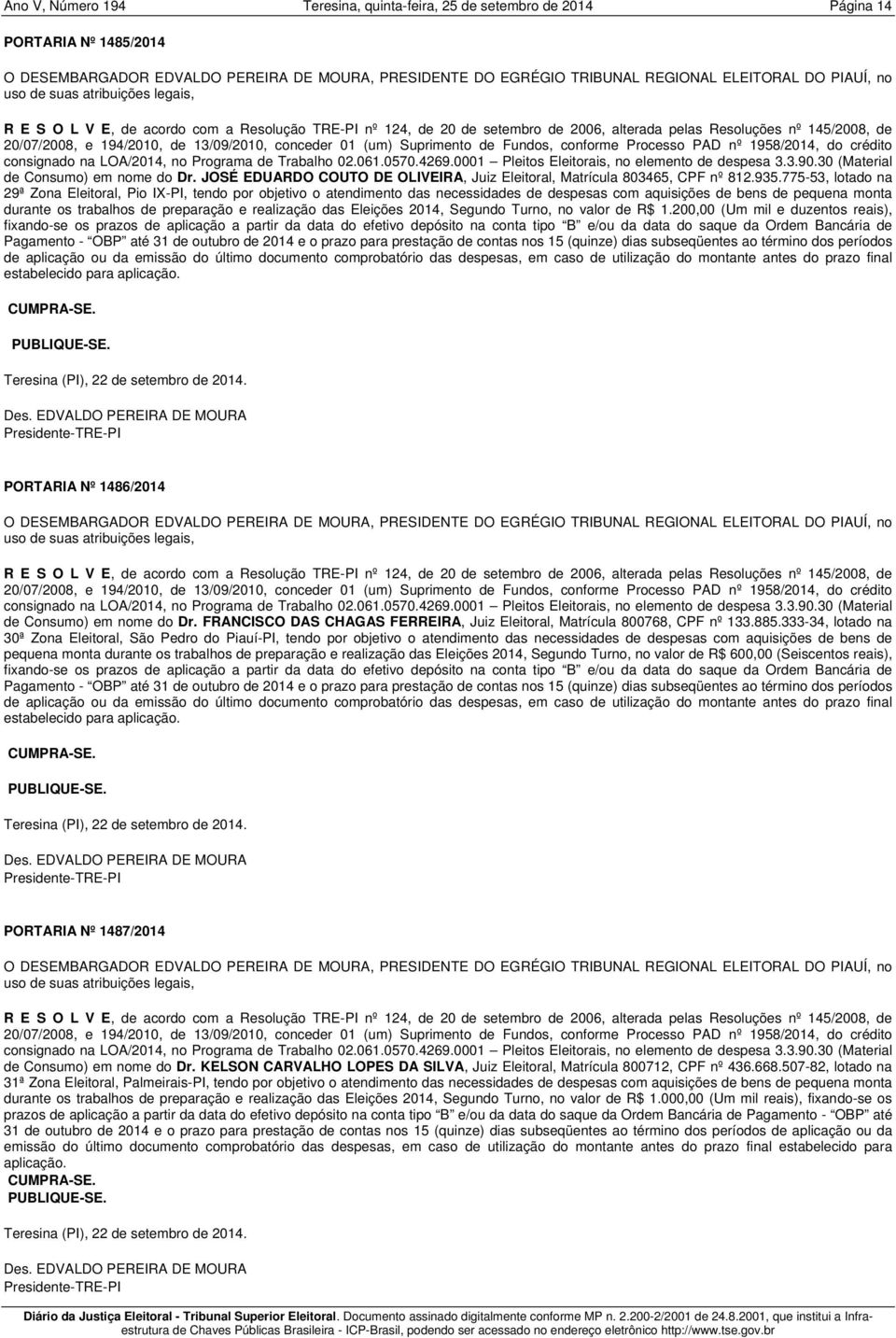 775-53, lotado na 29ª Zona Eleitoral, Pio IX-PI, tendo por objetivo o atendimento das necessidades de despesas com aquisições de bens de pequena monta durante os trabalhos de preparação e realização