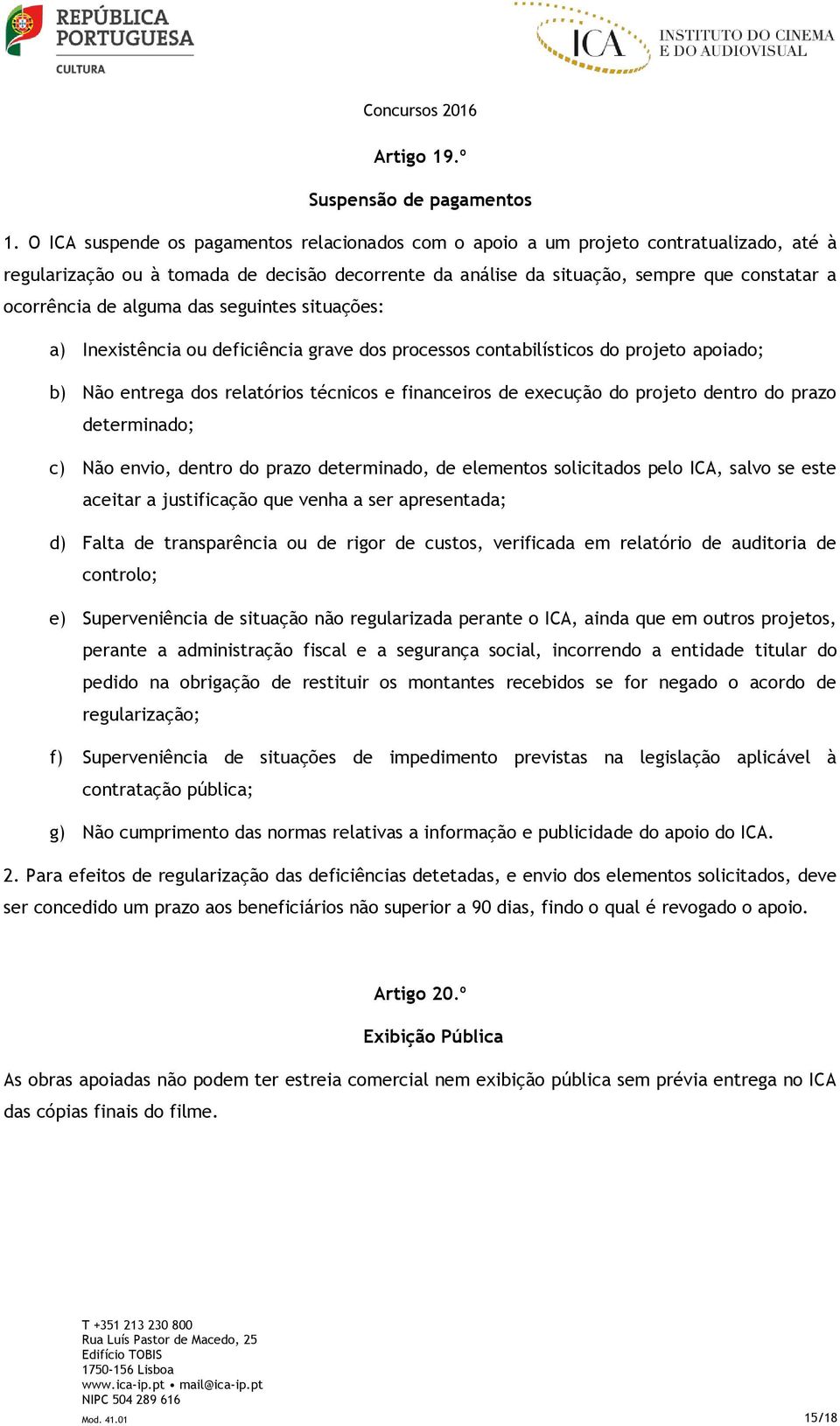 alguma das seguintes situações: a) Inexistência ou deficiência grave dos processos contabilísticos do projeto apoiado; b) Não entrega dos relatórios técnicos e financeiros de execução do projeto