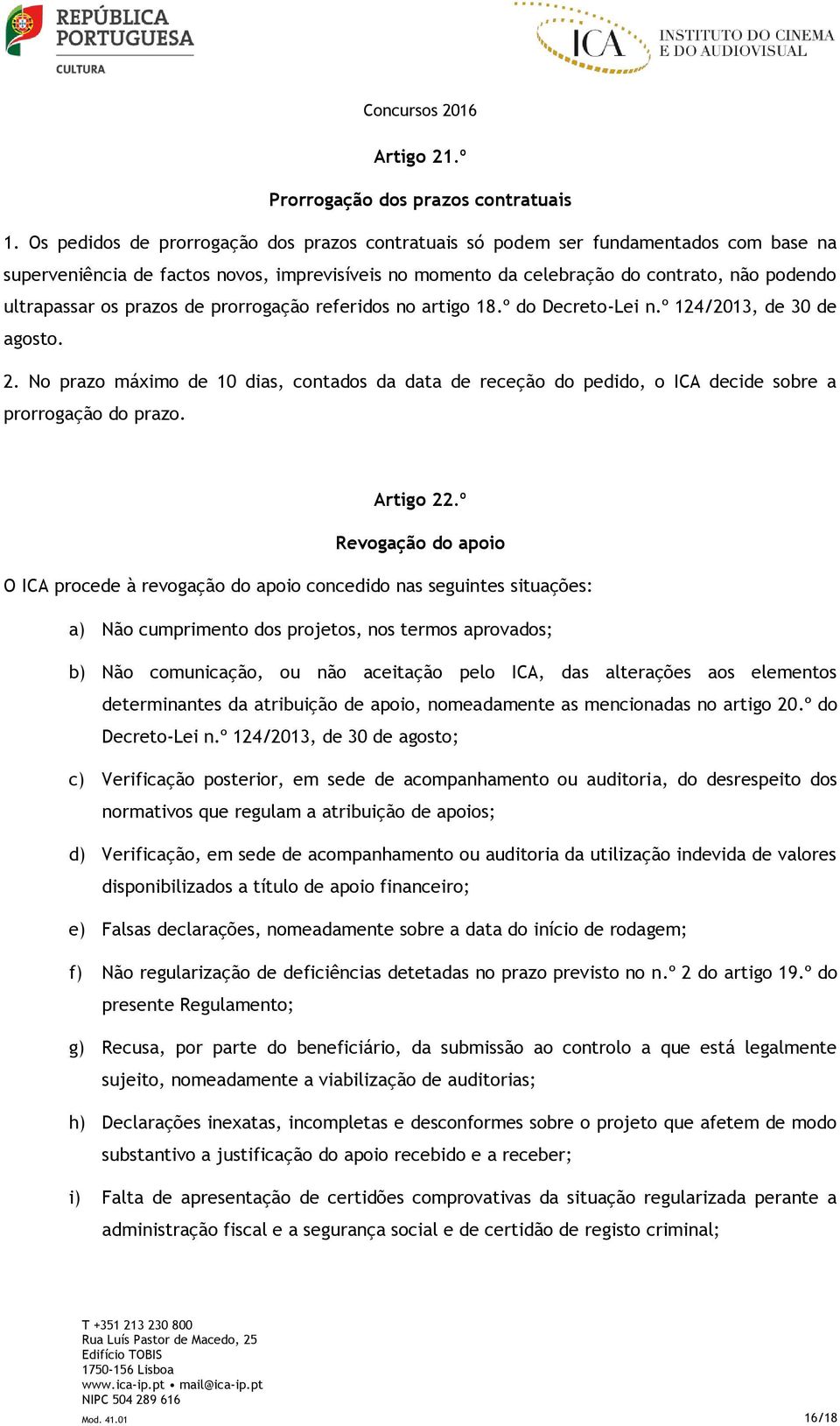 prazos de prorrogação referidos no artigo 18.º do Decreto-Lei n.º 124/2013, de 30 de agosto. 2.
