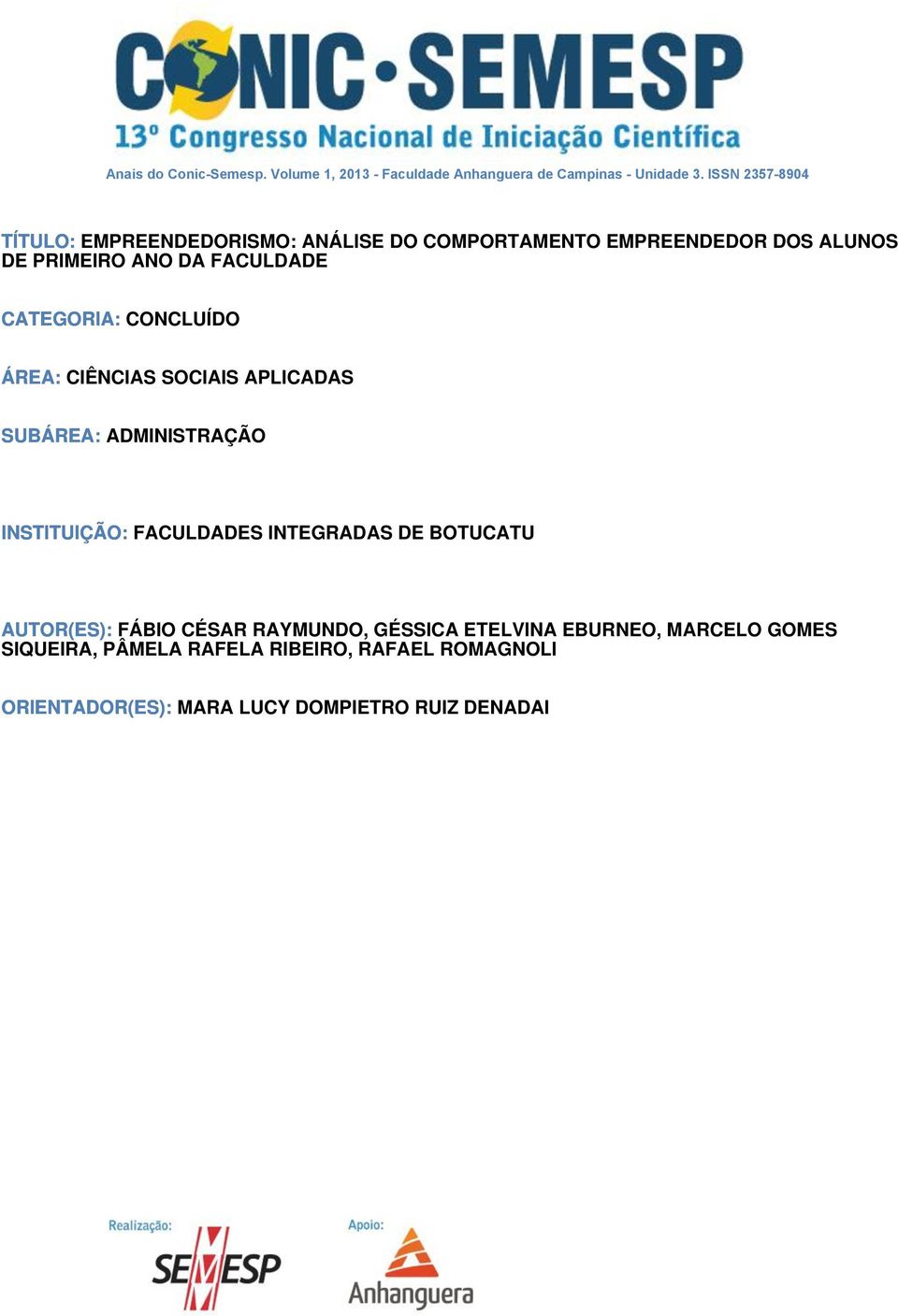 CATEGORIA: CONCLUÍDO ÁREA: CIÊNCIAS SOCIAIS APLICADAS SUBÁREA: ADMINISTRAÇÃO INSTITUIÇÃO: FACULDADES INTEGRADAS DE BOTUCATU