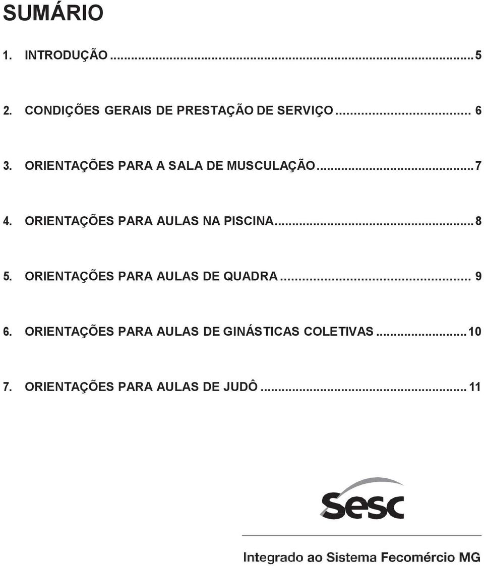 ORIENTAÇÕES PARA AULAS NA PISCINA... 8 5. ORIENTAÇÕES PARA AULAS DE QUADRA.