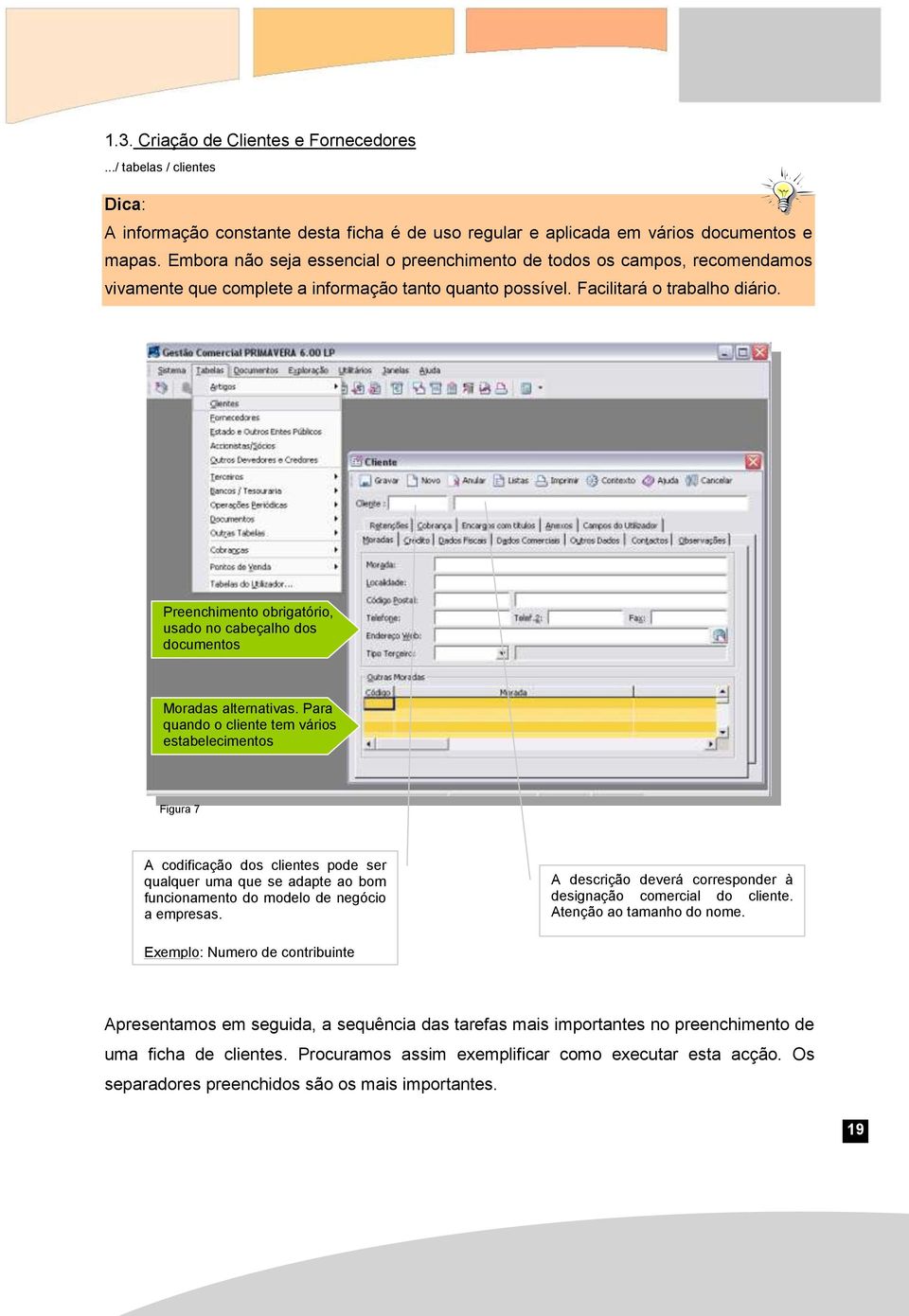 Preenchimento obrigatório, usado no cabeçalho dos documentos Moradas alternativas.
