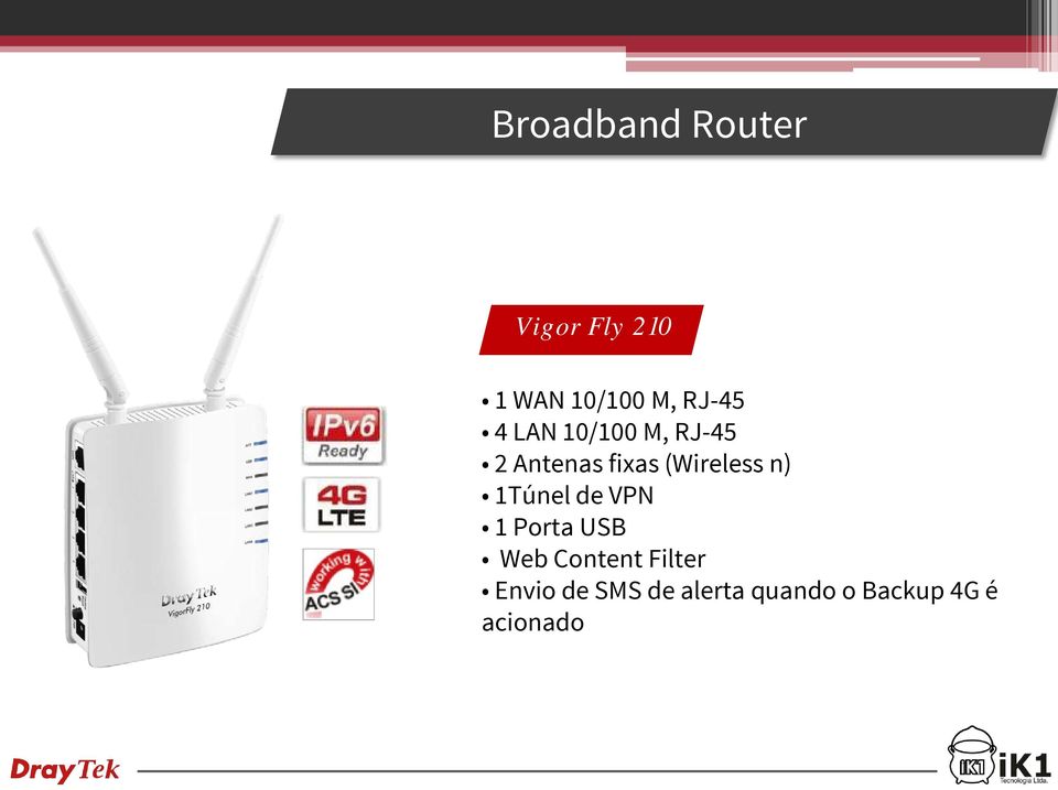 (Wireless n) 1Túnel de VPN 1 Porta USB Web Content