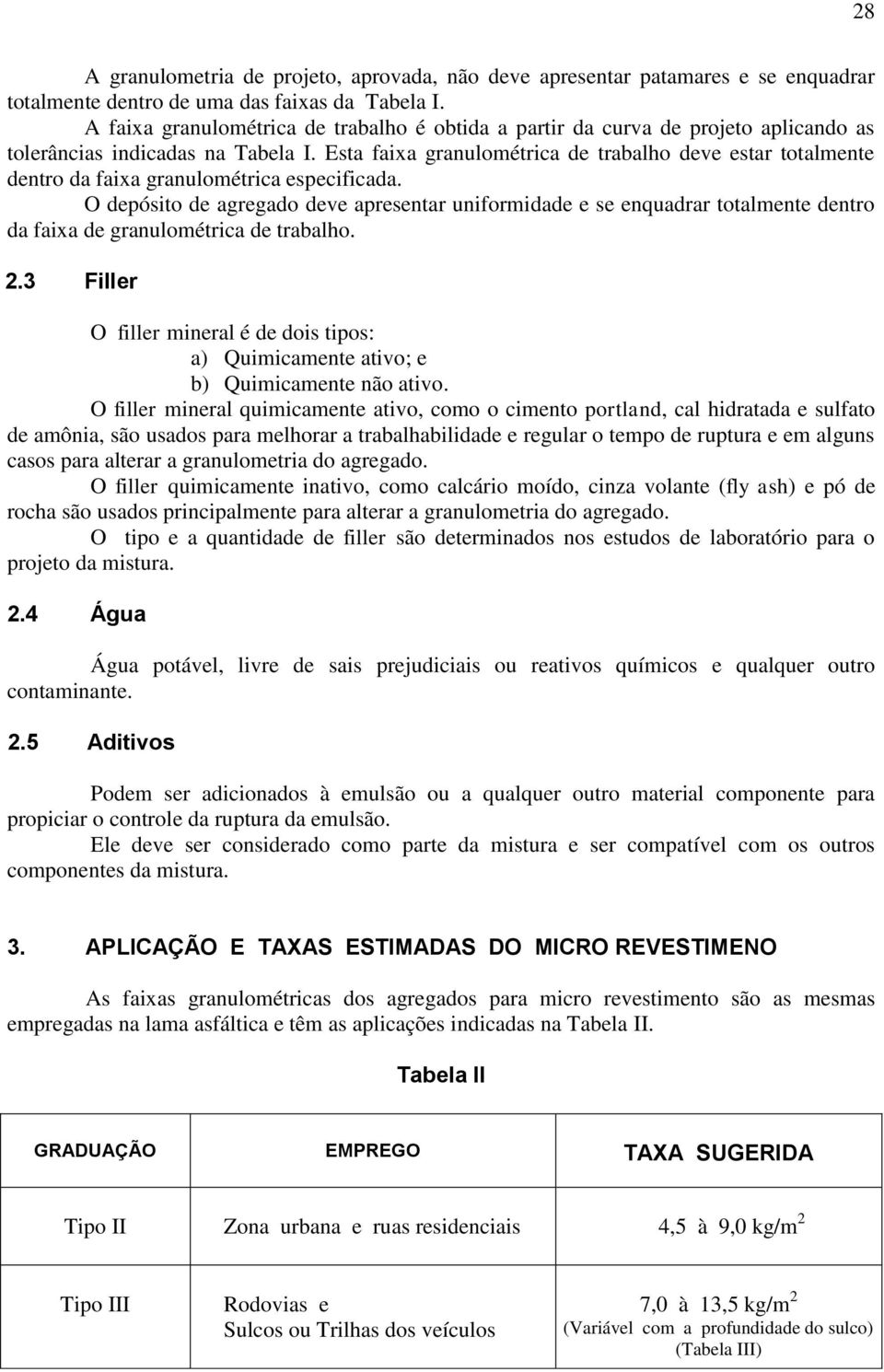 Esta faixa granulométrica de trabalho deve estar totalmente dentro da faixa granulométrica especificada.