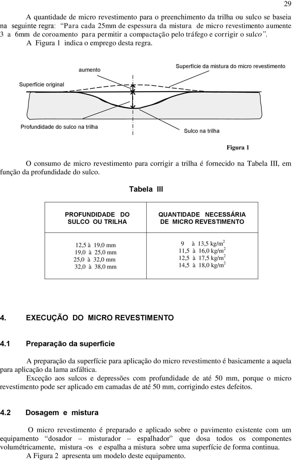 29 aumento Superfície da mistura do micro revestimento Superfície original Profundidade do sulco na trilha Sulco na trilha O consumo de micro revestimento para corrigir a trilha é fornecido na Tabela