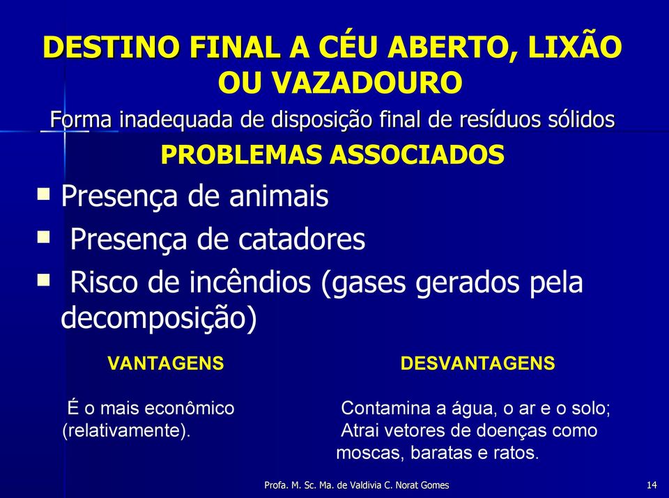 decomposição) VANTAGENS É o mais econômico (relativamente).