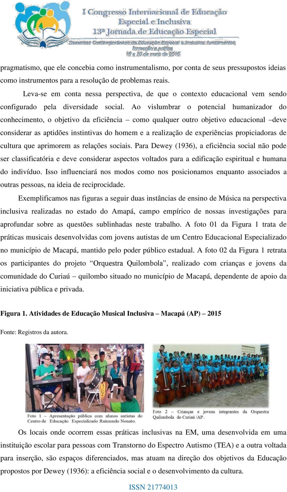 Ao vislumbrar o potencial humanizador do conhecimento, o objetivo da eficiência como qualquer outro objetivo educacional deve considerar as aptidões instintivas do homem e a realização de