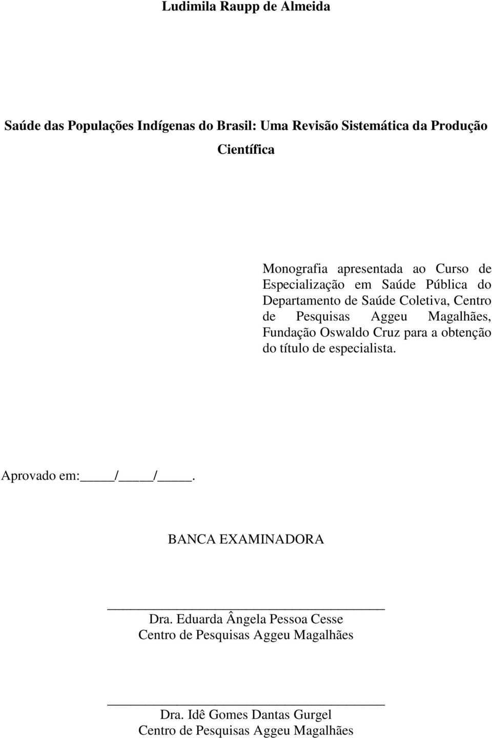 Aggeu Magalhães, Fundação Oswaldo Cruz para a obtenção do título de especialista. Aprovado em: / /. BANCA EXAMINADORA Dra.