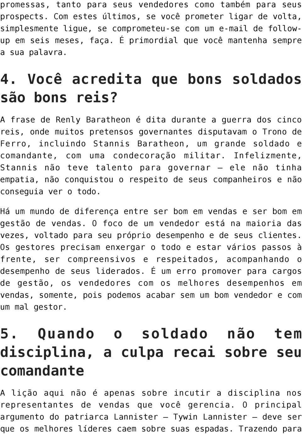 Você acredita que bons soldados são bons reis?