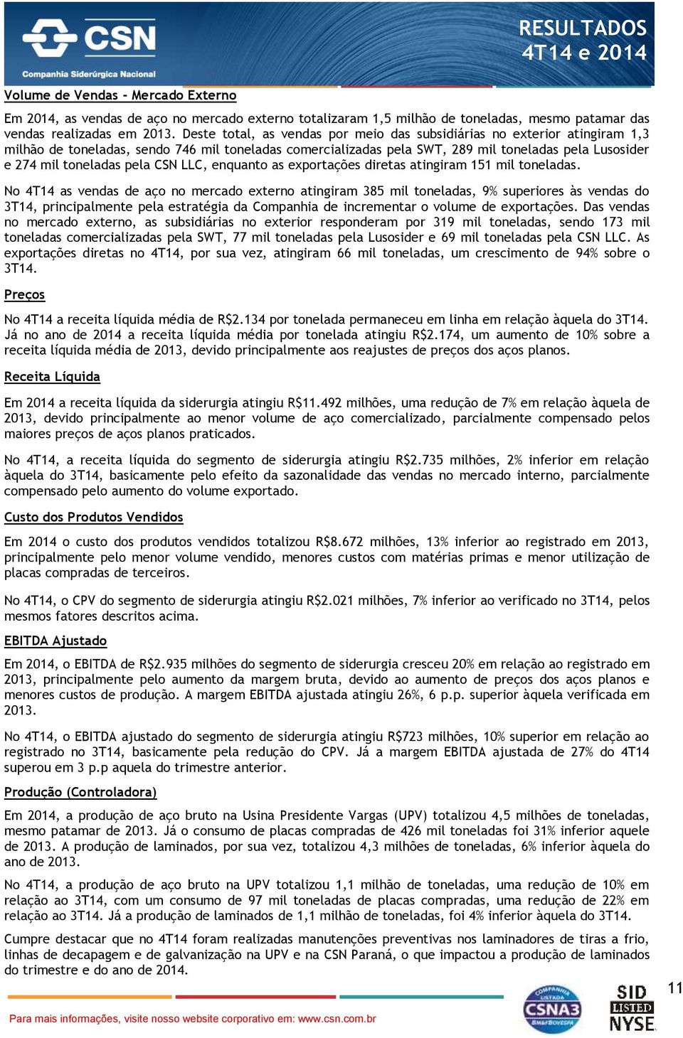 pela CSN LLC, enquanto as exportações diretas atingiram 151 mil toneladas.