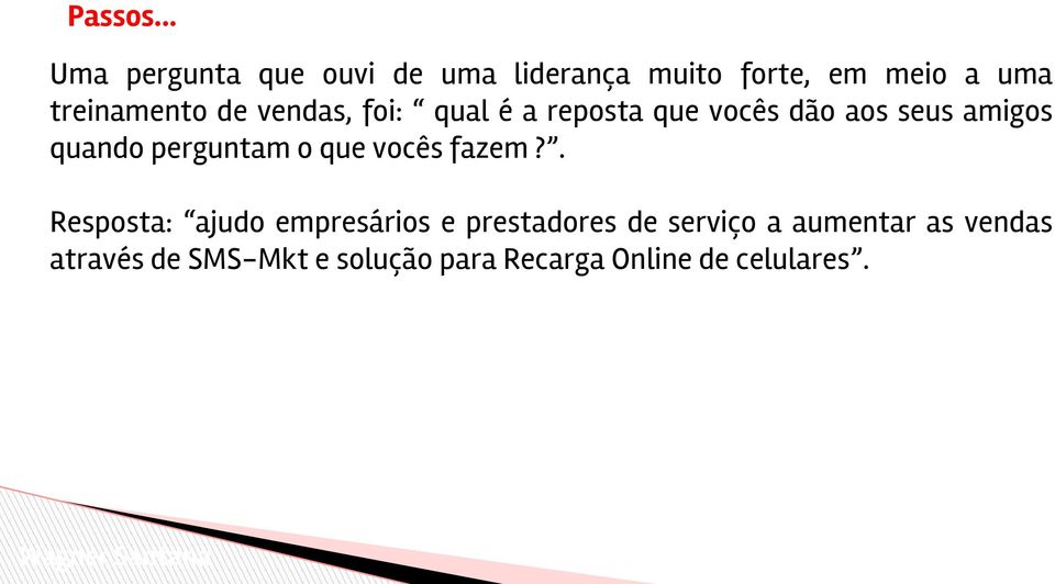 de vendas, foi: qual é a reposta que vocês dão aos seus amigos quando perguntam