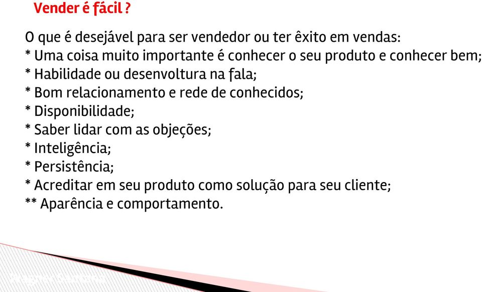 conhecer o seu produto e conhecer bem; * Habilidade ou desenvoltura na fala; * Bom relacionamento