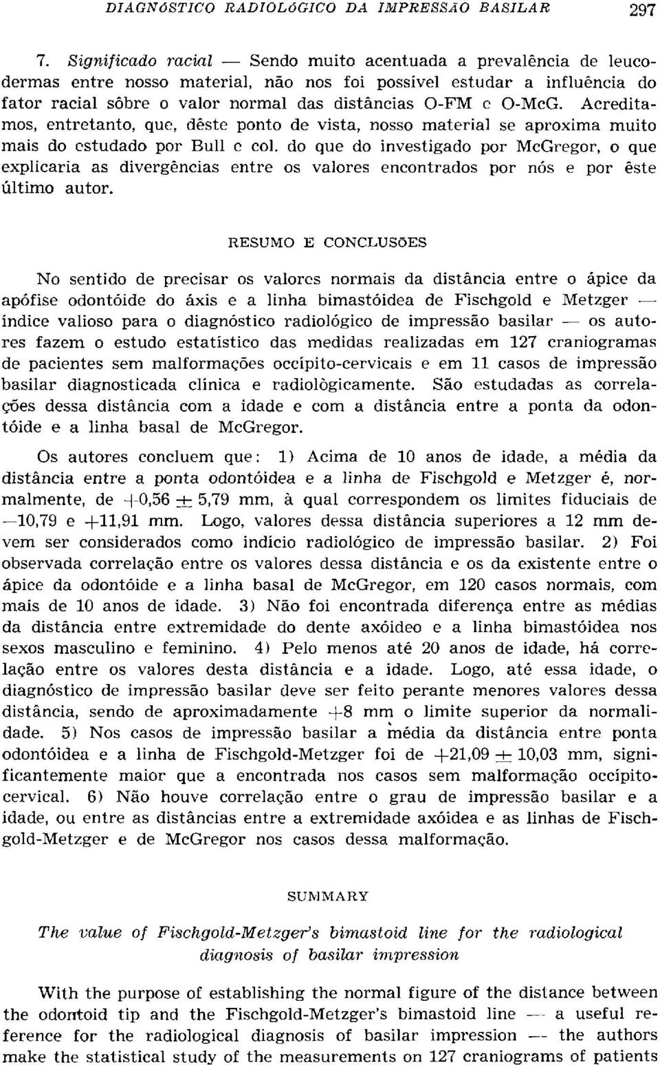 do que do investigado por McGregor, o que explicaria as divergências entre os valores encontrados por nós e por este último autor.