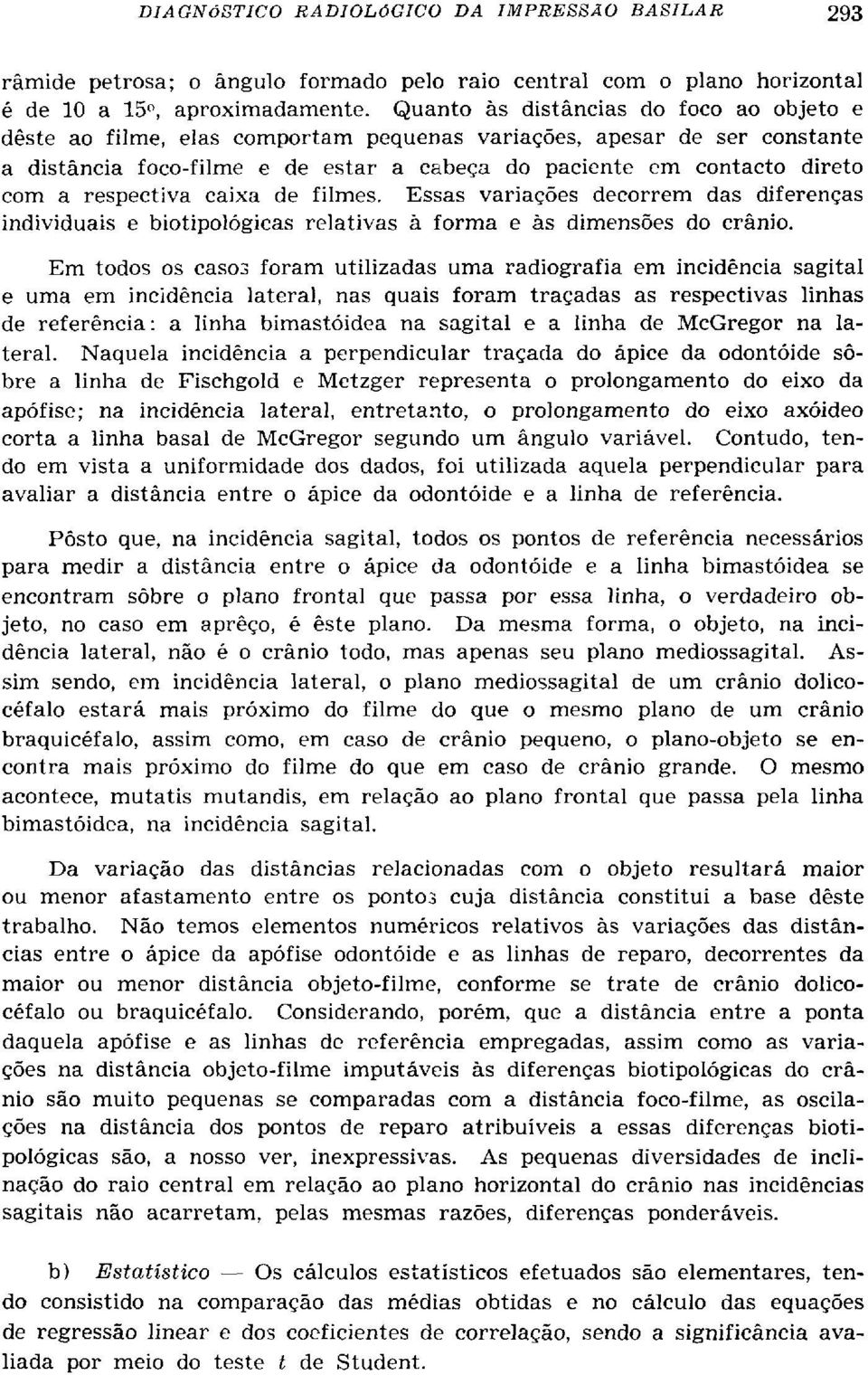 respectiva caixa de filmes. Essas variações decorrem das diferenças individuais e biotipológicas relativas à forma e às dimensões do crânio.