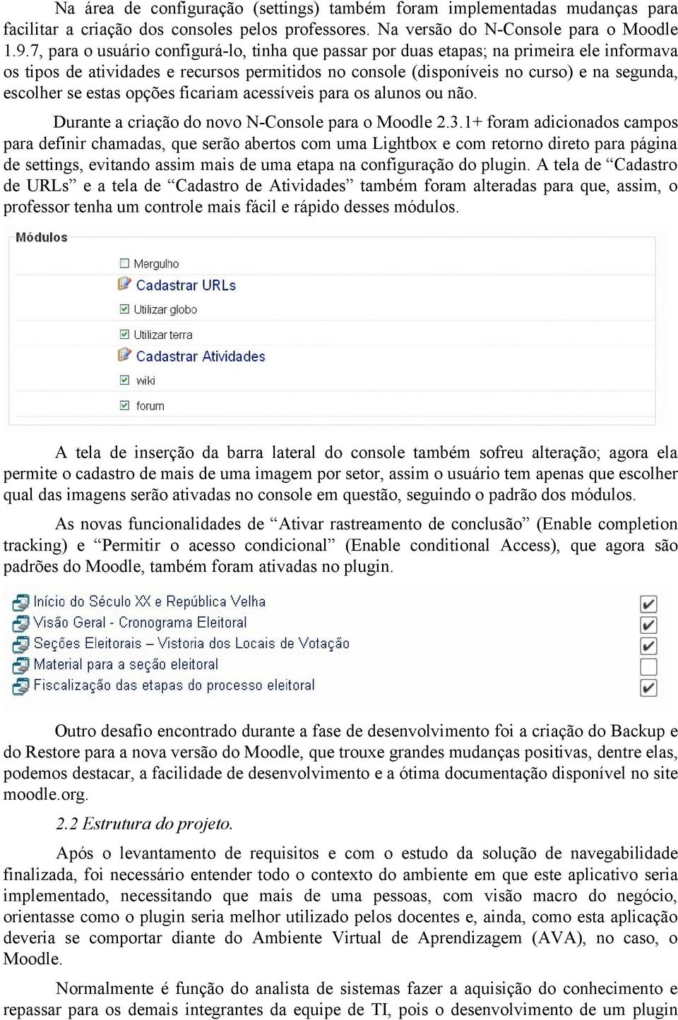 estas opções ficariam acessíveis para os alunos ou não. Durante a criação do novo N-Console para o Moodle 2.3.