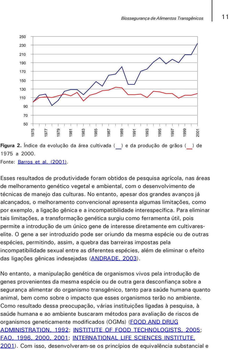 No entanto, apesar dos grandes avanços já alcançados, o melhoramento convencional apresenta algumas limitações, como por exemplo, a ligação gênica e a incompatibilidade interespecífica.