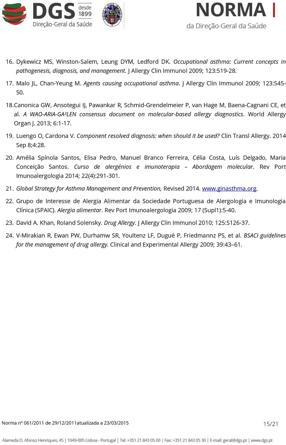 Canonica GW, Ansotegui IJ, Pawankar R, Schmid-Grendelmeier P, van Hage M, Baena-Cagnani CE, et al. A WAO-ARIA-GA²LEN consensus document on molecular-based allergy diagnostics. World Allergy Organ J.