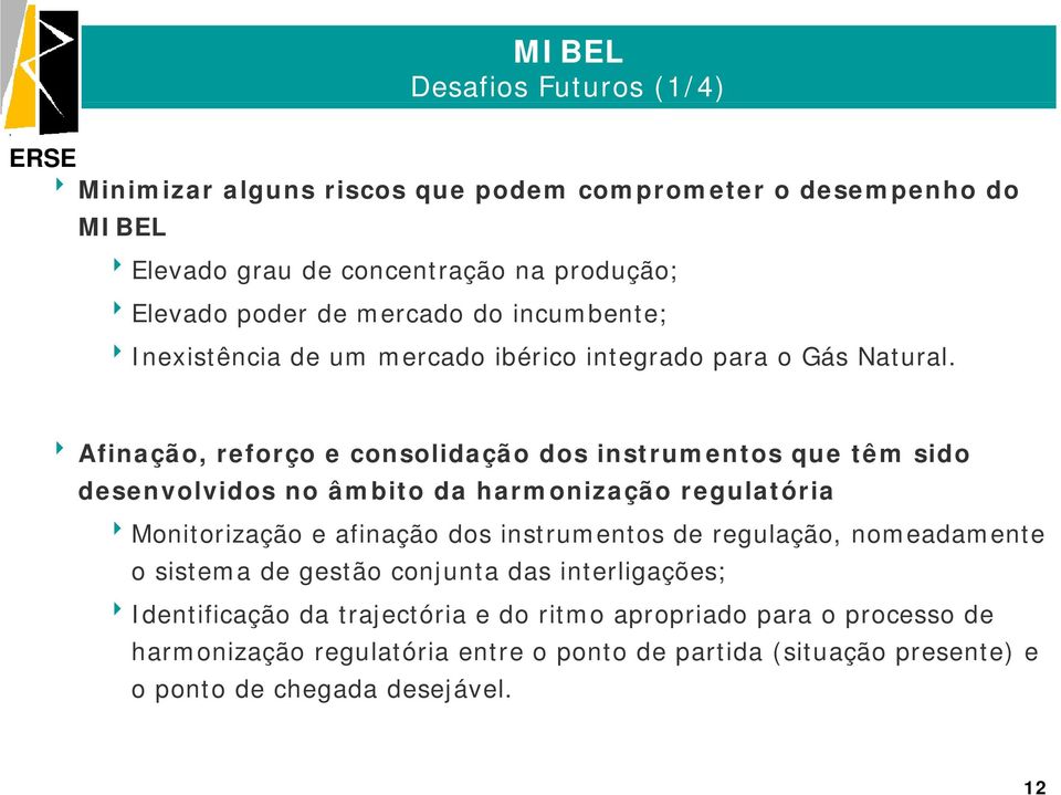 8 Afinação, reforço e consolidação dos instrumentos que têm sido desenvolvidos no âmbito da harmonização regulatória 8Monitorização e afinação dos instrumentos de