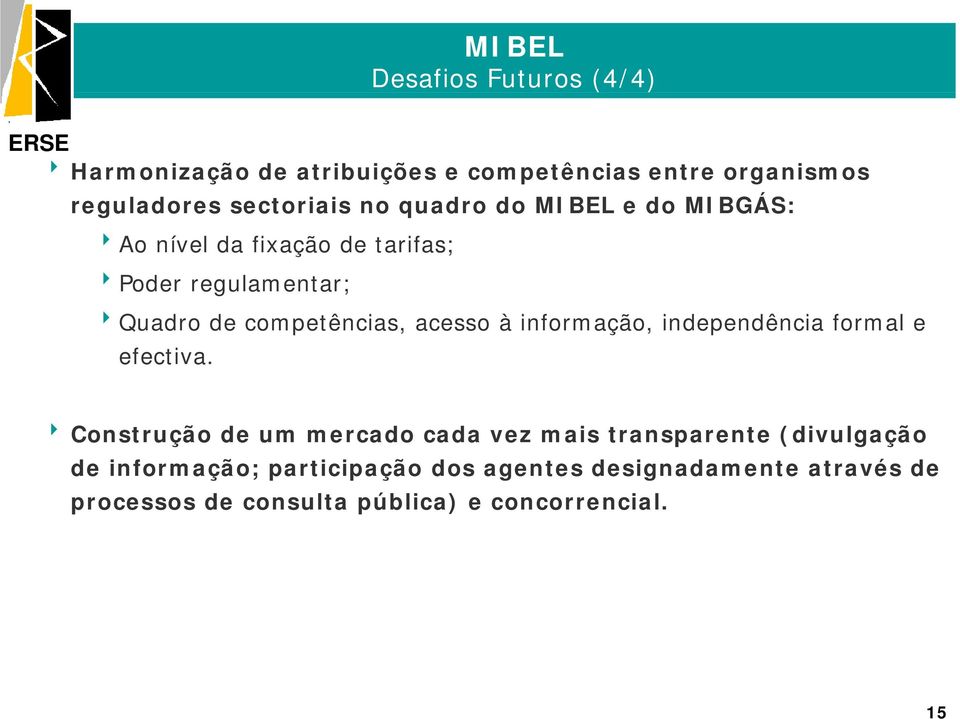 acesso à informação, independência formal e efectiva.