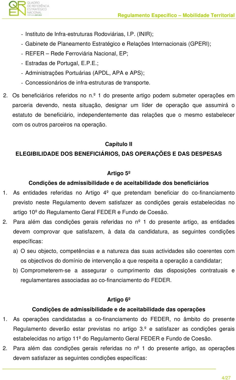 º 1 do presente artigo podem submeter operações em parceria devendo, nesta situação, designar um líder de operação que assumirá o estatuto de beneficiário, independentemente das relações que o mesmo