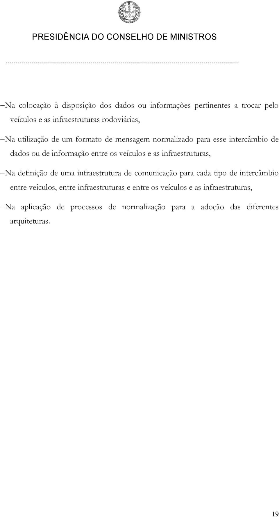 infraestruturas, Na definição de uma infraestrutura de comunicação para cada tipo de intercâmbio entre veículos, entre