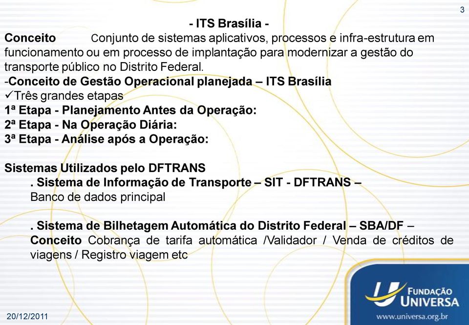 -Conceito de Gestão Operacional planejada ITS Brasília Três grandes etapas 1ª Etapa - Planejamento Antes da Operação: 2ª Etapa - Na Operação Diária: 3ª Etapa -