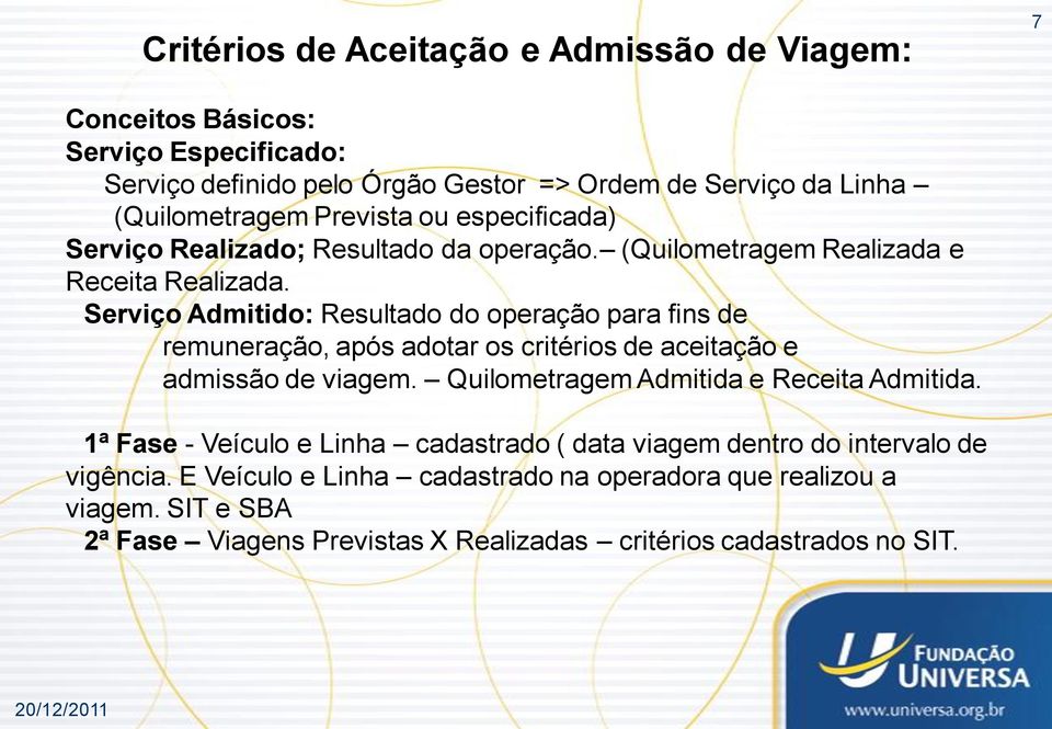 Serviço Admitido: Resultado do operação para fins de remuneração, após adotar os critérios de aceitação e admissão de viagem. Quilometragem Admitida e Receita Admitida.