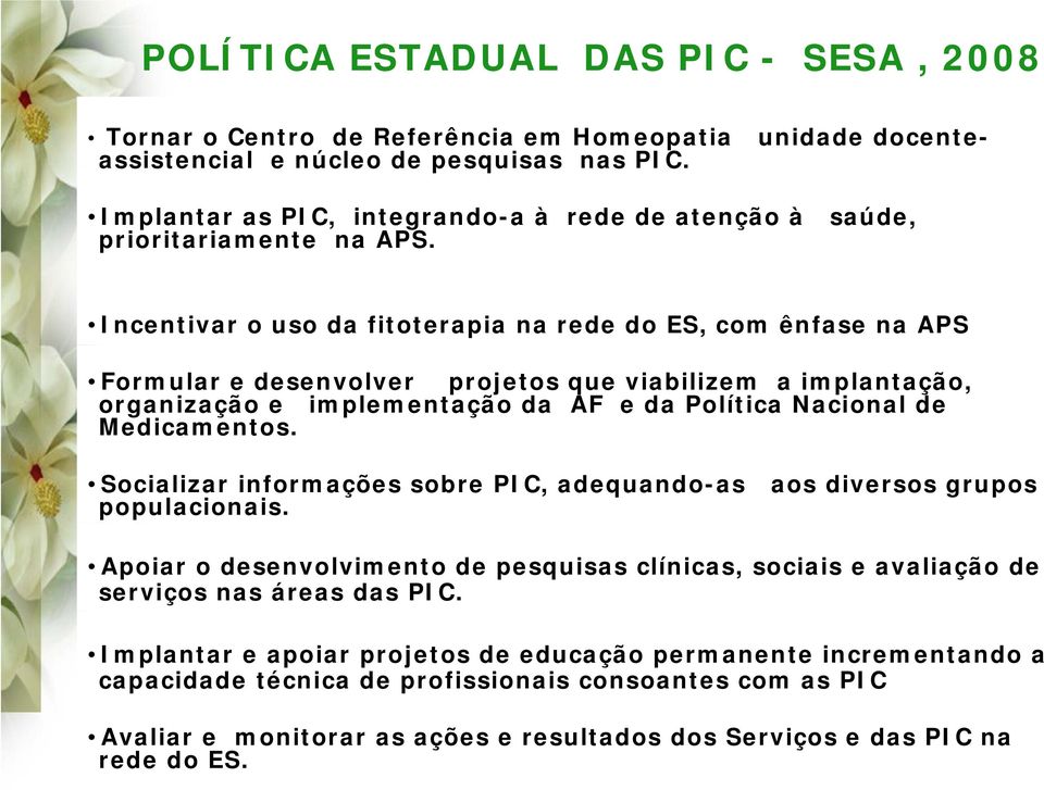 Incentivar o uso da fitoterapia na rede do ES, com ênfase na APS Formular e desenvolver projetos que viabilizem a implantação, organização e implementação da AF e da Política Nacional de Medicamentos.