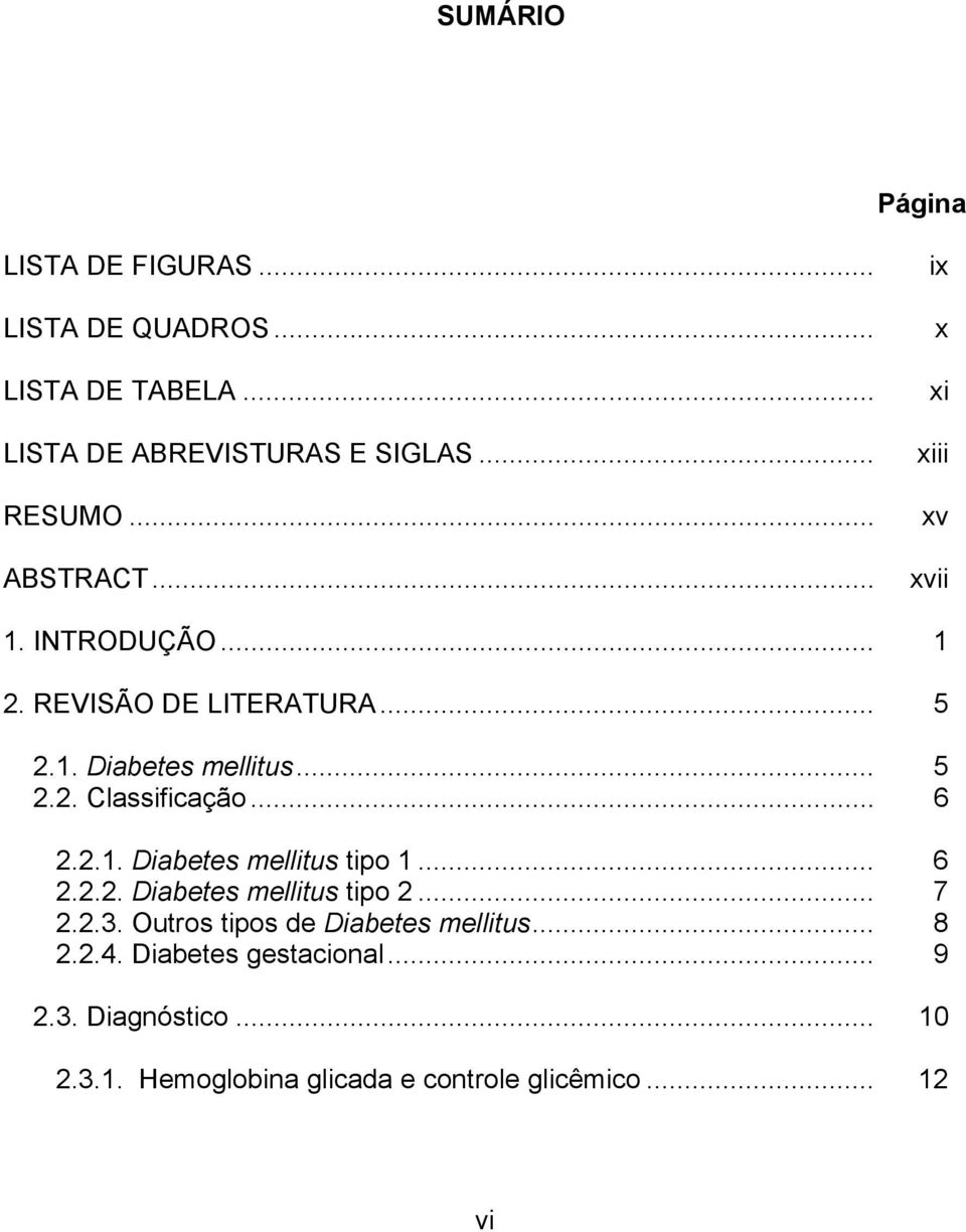 .. 6 2.2.1. Diabetes mellitus tipo 1... 6 2.2.2. Diabetes mellitus tipo 2... 7 2.2.3. Outros tipos de Diabetes mellitus.