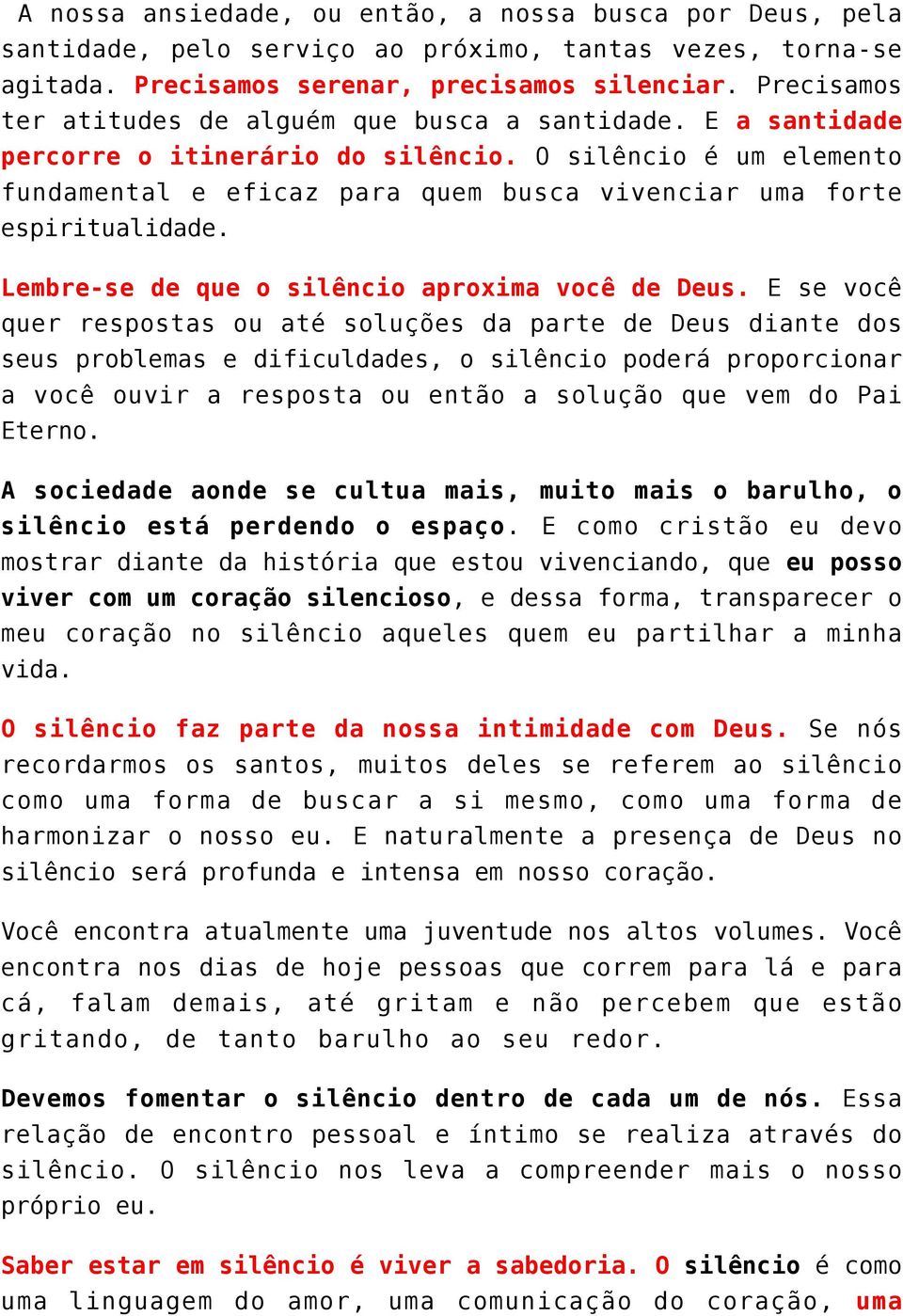 O silêncio é um elemento fundamental e eficaz para quem busca vivenciar uma forte espiritualidade. Lembre-se de que o silêncio aproxima você de Deus.